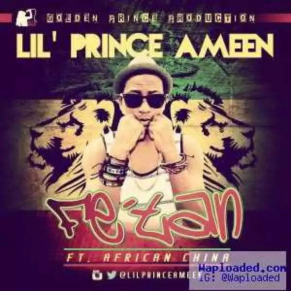 Lil’ Prince Ameen - Fe’tan ft. African China
